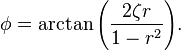 \phi= \arctan {\left (\frac{2 \zeta r}{1-r^2} \right)}. 