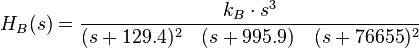 H_B(s)= {k_B \cdot s^3\over(s+129.4)^2\quad (s+995.9)\quad (s+76655)^2}