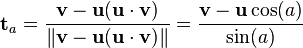 \mathbf{t}_a = \frac{\mathbf{v} - \mathbf{u} (\mathbf{u} \cdot \mathbf{v})}{\left\| \mathbf{v} - \mathbf{u} (\mathbf{u} \cdot \mathbf{v}) \right\|} = \frac{\mathbf{v} - \mathbf{u} \cos(a)}{\sin(a)}