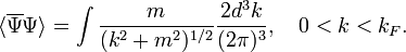 \langle\overline\Psi\Psi\rangle=\int\frac{m}{(k^2+m^2)^{1/2}}\frac{2d^3k}{(2\pi)^3},\quad 0<k<k_F. 