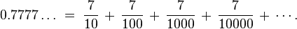 0.7777\ldots \;=\; \frac{7}{10} \,+\, \frac{7}{100} \,+\, \frac{7}{1000} \,+\, \frac{7}{10000} \,+\, \cdots.