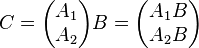 C = \begin{pmatrix} A_1 \\ A_2 \end{pmatrix} {B}
          = \begin{pmatrix} A_1 B \\ A_2 B \end{pmatrix}