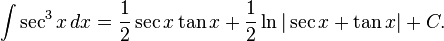 \int \sec^3 x \, dx = \frac{1}{2}\sec x \tan x + \frac{1}{2}\ln|\sec x + \tan x| + C.