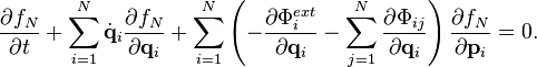 
\frac{\partial f_N}{\partial t} + \sum_{i=1}^N \dot{\mathbf{q}}_i \frac{\partial f_N}{\partial \mathbf{q}_i} + \sum_{i=1}^N \left( - \frac{\partial \Phi_i^{ext}}{\partial \mathbf{q}_i} - \sum_{j=1}^N \frac{\partial \Phi_{ij}}{\partial \mathbf{q}_i} \right) \frac{\partial f_N}{\partial \mathbf{p}_i} = 0.
