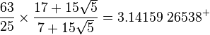 \frac{63}{25} \times \frac{17 + 15\sqrt{5}}{7 + 15\sqrt{5}} = 3.14159\ 26538^+