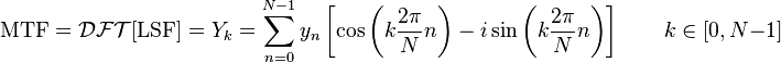 \text{MTF}= \mathcal{DFT}[\text{LSF}] = Y_k = \sum_{n=0}^{N-1} y_n \left[\cos\left(k\frac{2 \pi}{N} n\right) - i\sin\left(k \frac{2 \pi}{N} n\right)\right] \qquad k\in[0,N-1]