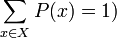 \displaystyle \sum_{x\in X} P(x) = 1)