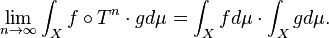  \lim_{n \to \infty} \int_X f \circ T^n \cdot g d \mu = \int_X f d \mu \cdot \int_X g d \mu.