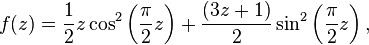 f(z)=\frac 1 2 z \cos^2\left(\frac \pi 2 z\right)+\frac {(3z+1)} {2} \sin^2\left(\frac \pi 2 z\right),