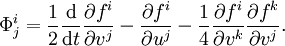 \Phi_{j}^{i} = \frac{1}{2} \frac{\mathrm{d}}{\mathrm{d} t} \frac{\partial f^{i}}{\partial v^{j}} - \frac{\partial f^{i}}{\partial u^{j}} - \frac{1}{4} \frac{\partial f^{i}}{\partial v^{k}} \frac{\partial f^{k}}{\partial v^{j}}.