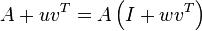 A+uv^T=A\left( I+wv^T \right)