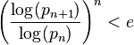 \left(\frac{\log(p_{n+1})}{\log(p_n)}\right)^n < e