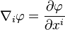 \nabla_i \varphi = \frac{\partial \varphi}{\partial x^i}\ 