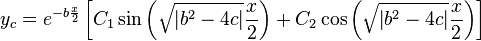  y_c = e^{ -b\frac{x}{2}} \left [ C_1 \sin{\left ( \sqrt{\left | b^2-4c \right |}\frac{x}{2} \right )} + C_2\cos{\left ( \sqrt{\left | b^2-4c \right |}\frac{x}{2} \right )} \right ]  \,\!