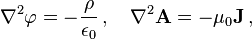  \nabla^2 \varphi =-\dfrac{\rho}{\epsilon_0}\,,\quad \nabla^2 \mathbf{A} =- \mu_0 \mathbf{J}\,,