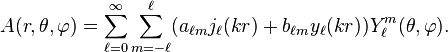  A (r, \theta, \varphi)= \sum_{\ell=0}^\infty \sum_{m=-\ell}^\ell ( a_{\ell m} j_\ell ( k r ) + b_{\ell m} y_\ell ( k r ) ) Y ^ m_\ell ( { \theta,\varphi} ) .