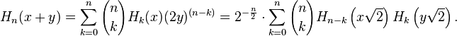 H_n(x+y)=\sum_{k=0}^n{n \choose k}H_{k}(x) (2y)^{(n-k)}= 2^{-\frac n 2}\cdot\sum_{k=0}^n {n \choose k} H_{n-k}\left(x\sqrt 2\right) H_k\left(y\sqrt 2\right).