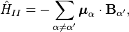 \hat{H}_{II} = -\sum_{\alpha\neq\alpha^\prime}\boldsymbol{\mu}_\alpha\cdot \mathbf{B}_{\alpha^\prime},