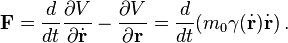 \mathbf{F} = \frac{d}{dt}\frac{\partial V}{\partial \dot{\mathbf{r}}} - \frac{\partial V}{\partial \mathbf{r}} = \frac{d}{dt}(m_0 \gamma(\dot{\mathbf{r}})\dot{\mathbf{r}})\,.