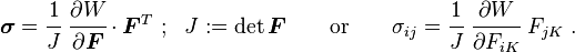 
   \boldsymbol{\sigma} = \cfrac{1}{J}~ \cfrac{\partial W}{\partial \boldsymbol{F}}\cdot\boldsymbol{F}^T ~;~~ J := \det\boldsymbol{F} \qquad \text{or} \qquad
  \sigma_{ij} = \cfrac{1}{J}~ \cfrac{\partial W}{\partial F_{iK}}~F_{jK} ~.
 