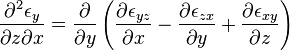 \frac{\partial^2 \epsilon_y}{\partial z \partial x} = \frac{\partial}{\partial y} \left ( \frac{\partial \epsilon_{yz}}{\partial x} - \frac{\partial \epsilon_{zx}}{\partial y} + \frac{\partial \epsilon_{xy}}{\partial z}\right)\,\!