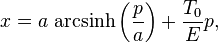 x=a\ \mbox{arcsinh}\left(\frac{p}{a}\right)+\frac{T_0}{E}p,\,