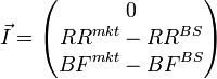 
\vec{I} = \begin{pmatrix}
0 \\
{RR}^{mkt} - {RR}^{BS}\\
{BF}^{mkt} - {BF}^{BS}
\end{pmatrix}
