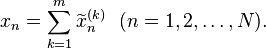 
  x_n = \sum\limits_{k=1}^m \widetilde{x}^{(k)}_n \ \ (n=1,2, \ldots, N).
