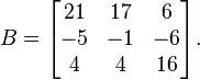 B=\begin{bmatrix}
21 & 17 & 6 \\
-5 & -1 & -6 \\
4 & 4 & 16 \end{bmatrix}.