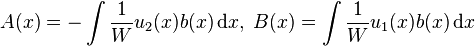 A(x) = - \int {1\over W} u_2(x) b(x)\,\mathrm dx,\; B(x) = \int {1 \over W} u_1(x)b(x)\,\mathrm dx