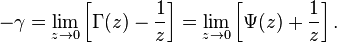 -\gamma = \lim_{z\to 0}\left[\Gamma(z) - \frac1{z}\right] = \lim_{z\to 0}\left[\Psi(z) + \frac1{z}\right].