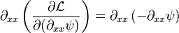 \partial_{xx} \left( \frac{\partial \mathcal{L}}{\partial ( \partial_{xx} \psi )} \right) = \partial_{xx} \left( -\partial_{xx} \psi \right) \,