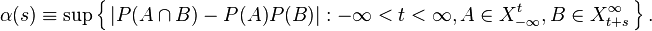 \alpha(s) \equiv \sup \left\{\,|P(A \cap B) - P(A)P(B)| : -\infty < t < \infty, A\in X_{-\infty}^{t}, B\in X_{t+s}^\infty \,\right\}. 