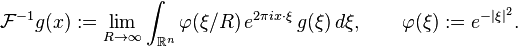 \mathcal{F}^{-1}g(x):=\lim_{R\to\infty}\int_{\mathbb{R}^n} \varphi(\xi/R)\,e^{2\pi ix\cdot\xi}\,g(\xi)\,d\xi,\qquad\varphi(\xi):=e^{-\vert\xi\vert^2}.