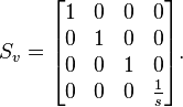  S_v = 
\begin{bmatrix}
1 & 0 & 0 & 0 \\
0 & 1 & 0 & 0 \\
0 & 0 & 1 & 0 \\
0 & 0 & 0 & \frac{1}{s} 
\end{bmatrix}.
