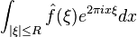 \int_{|\xi| \leq R} \hat f(\xi) e^{2\pi ix\xi} dx