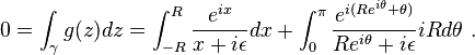  0 = \int_\gamma g(z) dz = \int_{-R}^R \frac{e^{ix}}{x +i\epsilon} dx + \int_{0}^{\pi} \frac{e^{i(Re^{i\theta} + \theta)}}{Re^{i\theta} +i\epsilon} iR d\theta ~.