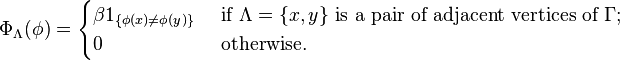 \Phi_\Lambda(\phi)=\begin{cases} 
\beta 1_{\{\phi(x)\not=\phi(y)\}} & \text{ if }\Lambda=\{x,y\}\text{ is a pair of adjacent vertices of }\Gamma;\\
0 & \text{ otherwise.}\end{cases}
