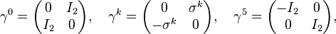 \gamma^0 = \begin{pmatrix} 0 & I_2 \\ I_2 & 0 \end{pmatrix},\quad \gamma^k = \begin{pmatrix} 0 & \sigma^k \\ -\sigma^k & 0 \end{pmatrix},\quad \gamma^5 = \begin{pmatrix} -I_2 & 0 \\ 0 & I_2 \end{pmatrix},