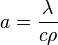 a={\frac {\lambda }{c\rho }}