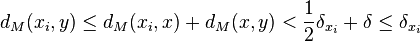  d_M(x_i, y) \leq d_M(x_i, x) + d_M(x, y) < \frac{1}{2} \delta_{x_i} + \delta \leq \delta_{x_i} 