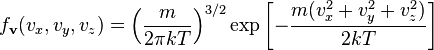 
f_\mathbf{v} (v_x, v_y, v_z) =
\left(\frac{m}{2 \pi kT} \right)^{3/2}
\exp \left[-
\frac{m(v_x^2 + v_y^2 + v_z^2)}{2kT}
\right]
