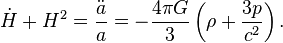 \dot{H} + H^2 = \frac{\ddot{a}}{a} = - \frac{4\pi G}{3}\left(\rho + \frac{3p}{c^2}\right).