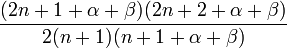 \frac{(2n+1+\alpha+\beta)(2n+2+\alpha+\beta)}{2(n+1)(n+1+\alpha+\beta)}