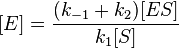  [E] = \frac{(k_{-1}+k_2)[ES]}{k_1[S]} 