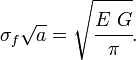 \sigma_f\sqrt{a} = \sqrt{\cfrac{E~G}{\pi}}.