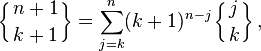 \left\{{n+1\atop k+1}\right\} = \sum_{j=k}^n (k+1)^{n-j} \left\{{j \atop k}\right\} , 