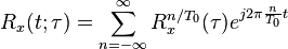 R_x(t;\tau) = \sum_{n=-\infty}^\infty R_x^{n/T_0}(\tau) e^{j2\pi\frac{n}{T_0}t}