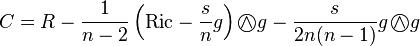 C = R - \frac{1}{n-2}\left(\mathrm{Ric} - \frac{s}{n}g\right) \wedge\!\!\!\!\!\!\bigcirc g - \frac{s}{2n(n-1)}g \wedge\!\!\!\!\!\!\bigcirc g