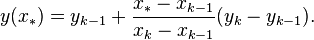 y(x_*) = y_{k-1} + \frac{x_* - x_{k-1}}{x_{k}-x_{k-1}}(y_{k} - y_{k-1}).